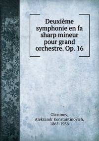 Deuxi?me symphonie en fa sharp mineur pour grand orchestre. Op. 16