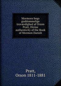 Mormons bogs guddommelige trov?rdighed af Orson Pratt, Divine authenticity of the Book of Mormon Danish