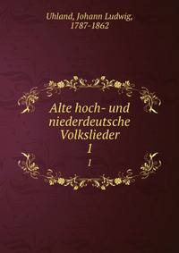 Alte hoch- und niederdeutsche Volkslieder. 1