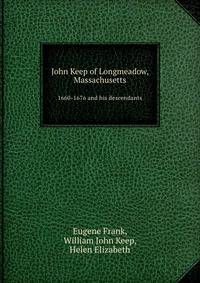 John Keep of Longmeadow, Massachusetts. 1660-1676 and his descendants