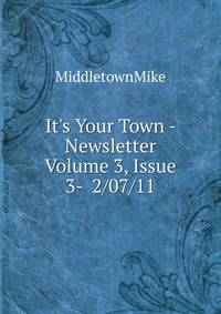 It's Your Town - Newsletter Volume 3, Issue 3- 2/07/11