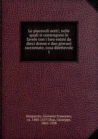 Le piacevoli notti; nelle quali si contengono le favele con i loro enimi da dieci donne e duo giovani raccontate, cosa dilettevole. 1