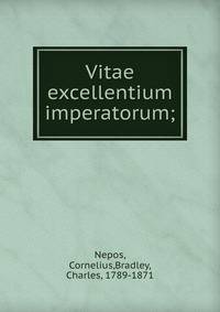 Vitae excellentium imperatorum;