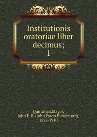Institutionis oratoriae liber decimus;. 1