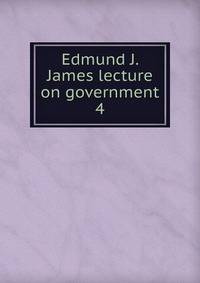 Edmund J. James lecture on government. 4