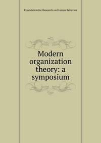 Modern organization theory: a symposium