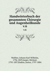 Handwrterbuch der gesammten Chirurgie und Augenheilkunde. v.6