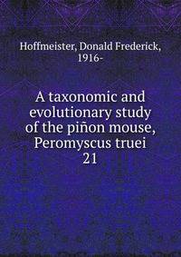 A taxonomic and evolutionary study of the pion mouse, Peromyscus truei. 21