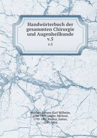 Handwrterbuch der gesammten Chirurgie und Augenheilkunde. v.5