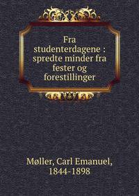 Fra studenterdagene : spredte minder fra fester og forestillinger