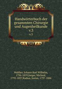 Handwrterbuch der gesammten Chirurgie und Augenheilkunde. v.3