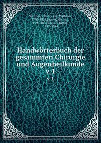 Handwrterbuch der gesammten Chirurgie und Augenheilkunde. v.1
