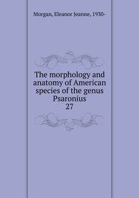 The morphology and anatomy of American species of the genus Psaronius. 27