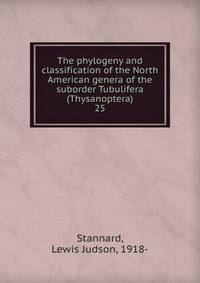 The phylogeny and classification of the North American genera of the suborder Tubulifera (Thysanoptera). 25