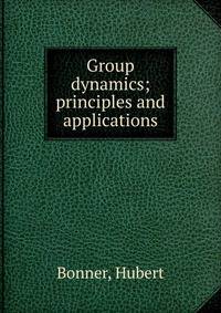 Group dynamics; principles and applications