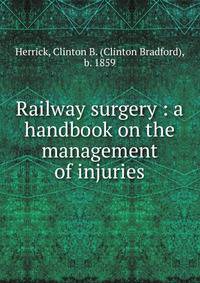 Railway surgery : a handbook on the management of injuries