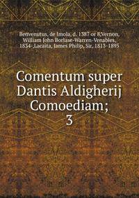Comentum super Dantis Aldigherij Comoediam;. 3