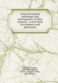 General surgical pathology and therapeutics, in fifty lectures : a text-book for students and physicians