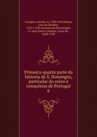 Primeira-quarta parte da historia de S. Domingos, particular do reino e conquistas de Portugal. 6
