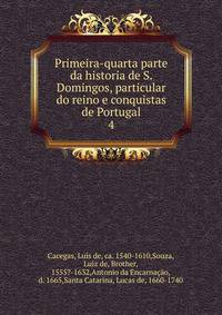 Primeira-quarta parte da historia de S. Domingos, particular do reino e conquistas de Portugal. 4