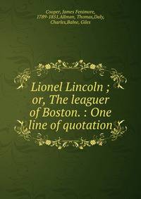 Lionel Lincoln ; or, The leaguer of Boston. : One line of quotation