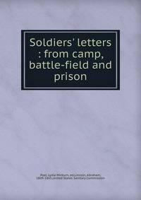 Soldiers' letters : from camp, battle-field and prison