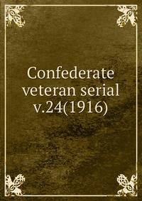 Confederate veteran serial. v.24(1916)