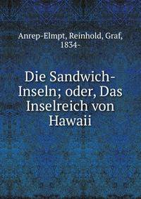 Die Sandwich-Inseln; oder, Das Inselreich von Hawaii