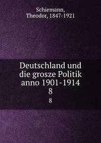 Deutschland und die grosze Politik anno 1901-1914. 8