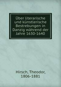 ?ber literarische und k?nstlerische Bestrebungen in Danzig w?hrend der Jahre 1630-1640