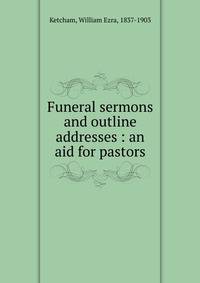 Funeral sermons and outline addresses : an aid for pastors