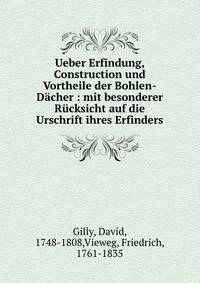 Ueber Erfindung, Construction und Vortheile der Bohlen-D?cher : mit besonderer R?cksicht auf die Urschrift ihres Erfinders