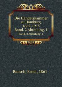 Die Handelskammer zu Hamburg, 1665-1915. Band 2: 1814-1915 Abteilung-1