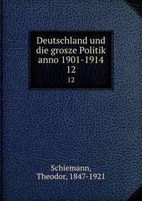 Deutschland und die grosze Politik anno 1901-1914. 12