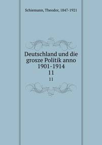 Deutschland und die grosze Politik anno 1901-1914. 11