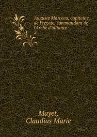 Auguste Marceau, capitaine de Fr?gate, commandant de l'Arche d'alliance