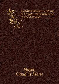 Auguste Marceau, capitaine de Fr?gate, commandant de l'Arche d'alliance