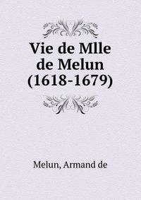 Vie de Mlle de Melun (1618-1679)