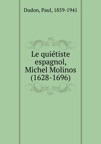 Le qui?tiste espagnol, Michel Molinos (1628-1696)