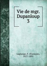 Vie de mgr. Dupanloup. 3