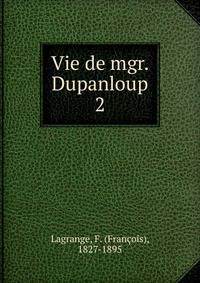 Vie de mgr. Dupanloup. 2
