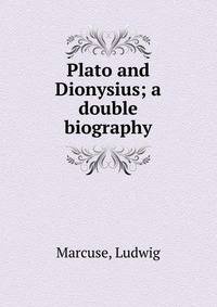 Plato and Dionysius; a double biography