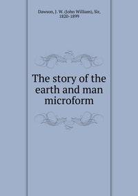 The story of the earth and man microform