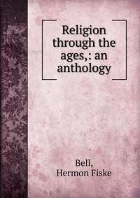 Religion through the ages,: an anthology