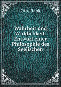 Wahrheit und Wirklichkeit. Entwurf einer Philosophie des Seelischen