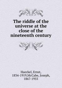 The riddle of the universe at the close of the nineteenth century