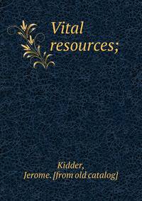 Vital resources;