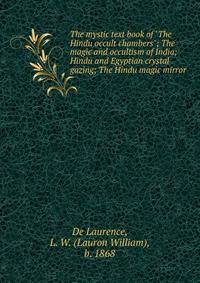 The mystic text book of "The Hindu occult chambers"; The magic and occultism of India; Hindu and Egyptian crystal gazing; The Hindu magic mirror