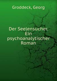 Der Seelensucher. Ein psychoanalytischer Roman