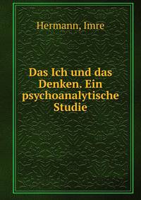 Das Ich und das Denken. Ein psychoanalytische Studie.